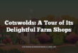 Cotswolds: A Tour of Its Delightful Farm Shops