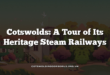Cotswolds: A Tour of Its Heritage Steam Railways