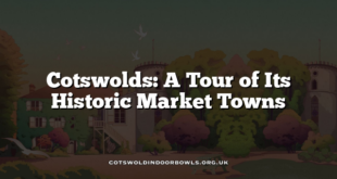 Cotswolds: A Tour of Its Historic Market Towns