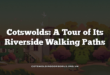 Cotswolds: A Tour of Its Riverside Walking Paths