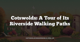 Cotswolds: A Tour of Its Riverside Walking Paths