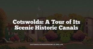 Cotswolds: A Tour of Its Scenic Historic Canals