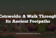 Cotswolds: A Walk Through Its Ancient Footpaths