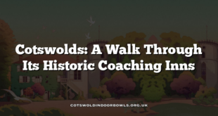 Cotswolds: A Walk Through Its Historic Coaching Inns