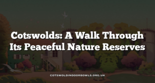 Cotswolds: A Walk Through Its Peaceful Nature Reserves