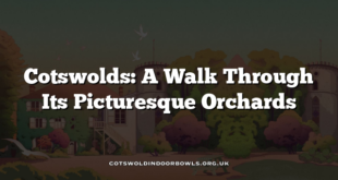 Cotswolds: A Walk Through Its Picturesque Orchards