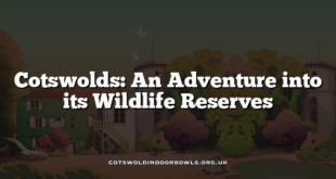 Cotswolds: An Adventure into its Wildlife Reserves
