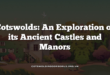 Cotswolds: An Exploration of its Ancient Castles and Manors
