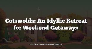 Cotswolds: An Idyllic Retreat for Weekend Getaways