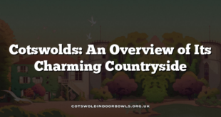 Cotswolds: An Overview of Its Charming Countryside