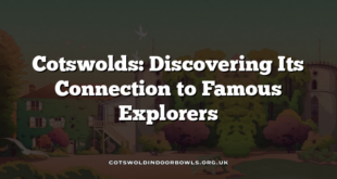 Cotswolds: Discovering Its Connection to Famous Explorers