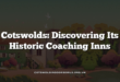 Cotswolds: Discovering Its Historic Coaching Inns