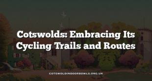 Cotswolds: Embracing Its Cycling Trails and Routes