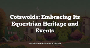 Cotswolds: Embracing Its Equestrian Heritage and Events