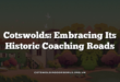 Cotswolds: Embracing Its Historic Coaching Roads