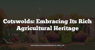 Cotswolds: Embracing Its Rich Agricultural Heritage