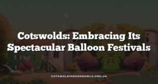 Cotswolds: Embracing Its Spectacular Balloon Festivals