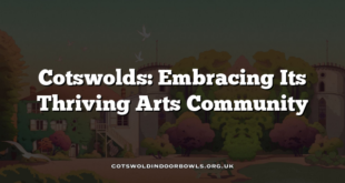 Cotswolds: Embracing Its Thriving Arts Community