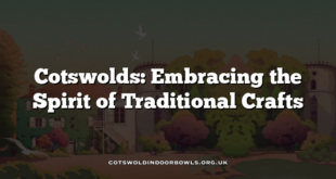 Cotswolds: Embracing the Spirit of Traditional Crafts