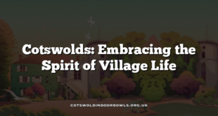 Cotswolds: Embracing the Spirit of Village Life