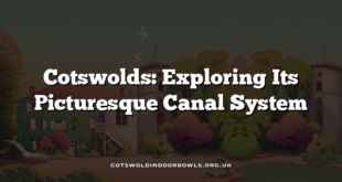 Cotswolds: Exploring Its Picturesque Canal System