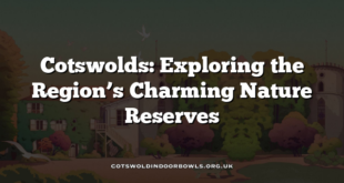 Cotswolds: Exploring the Region’s Charming Nature Reserves