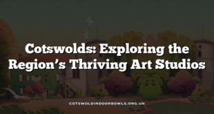 Cotswolds: Exploring the Region’s Thriving Art Studios
