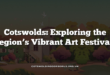 Cotswolds: Exploring the Region’s Vibrant Art Festivals