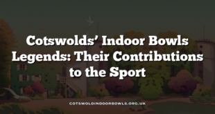 Cotswolds’ Indoor Bowls Legends: Their Contributions to the Sport