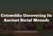 Cotswolds: Uncovering Its Ancient Burial Mounds