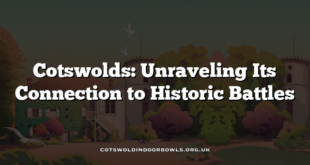 Cotswolds: Unraveling Its Connection to Historic Battles