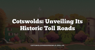 Cotswolds: Unveiling Its Historic Toll Roads