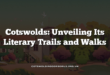 Cotswolds: Unveiling Its Literary Trails and Walks
