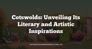 Cotswolds: Unveiling Its Literary and Artistic Inspirations