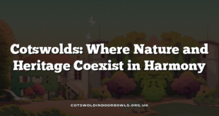 Cotswolds: Where Nature and Heritage Coexist in Harmony