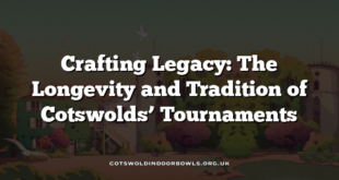 Crafting Legacy: The Longevity and Tradition of Cotswolds’ Tournaments