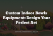 Custom Indoor Bowls Equipment: Design Your Perfect Set