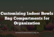 Customizing Indoor Bowls Bag Compartments for Organization