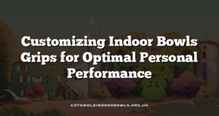 Customizing Indoor Bowls Grips for Optimal Personal Performance