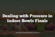 Dealing with Pressure in Indoor Bowls Finals