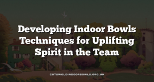 Developing Indoor Bowls Techniques for Uplifting Spirit in the Team