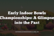 Early Indoor Bowls Championships: A Glimpse into the Past
