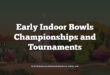 Early Indoor Bowls Championships and Tournaments