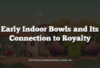Early Indoor Bowls and Its Connection to Royalty