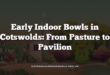 Early Indoor Bowls in Cotswolds: From Pasture to Pavilion