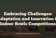 Embracing Challenges: Adaptation and Innovation in Indoor Bowls Competitions