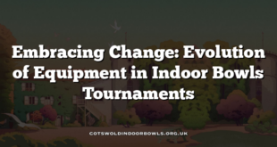 Embracing Change: Evolution of Equipment in Indoor Bowls Tournaments
