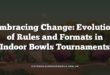 Embracing Change: Evolution of Rules and Formats in Indoor Bowls Tournaments