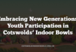 Embracing New Generations: Youth Participation in Cotswolds’ Indoor Bowls
