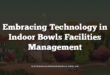 Embracing Technology in Indoor Bowls Facilities Management